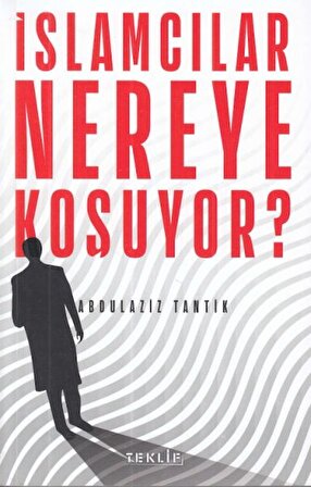 İslamcılar Nereye Koşuyor?