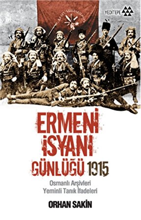 Ermeni İsyanı Günlüğü 1915  Osmanlı Arşivleri Yeminli Tanık İfadeleri