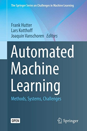 Automated Machine Learning: Methods, Systems, Challenges (The Springer Series on Challenges in Machine Learning) Frank Hutter & Lars Kotthoff