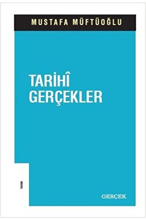 Tarihi Gerçekler / Mustafa Müftüoğlu / / 9786057080363