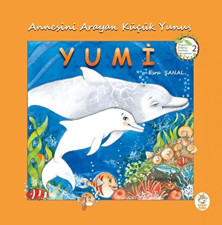 Annesini Arayan Küçük Yunus Yumi - Resimli Çocuk Kitabı