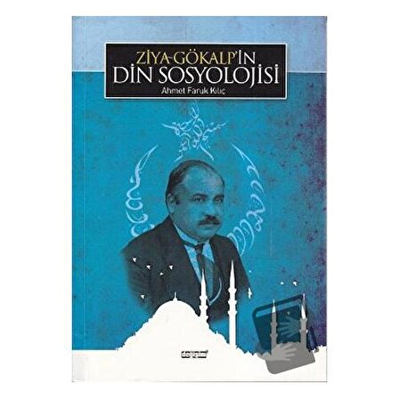Ziya Gökalp’in Din Sosyolojisi / Değişim Yayınları / Ahmet Faruk Kılıç