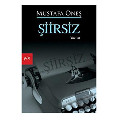 Şiirsiz / Pia Yayınları / Mustafa Öneş