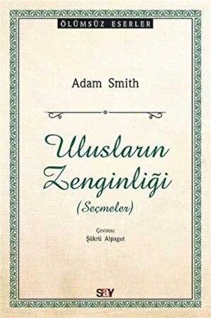 Ulusların Zenginliği (Seçmeler) - Adam Smith - Say Yayınları