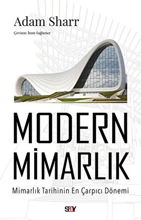 Modern Mimarlık & Mimarlık Tarihinin En Çarpıcı Dönemi / Adam Sharr