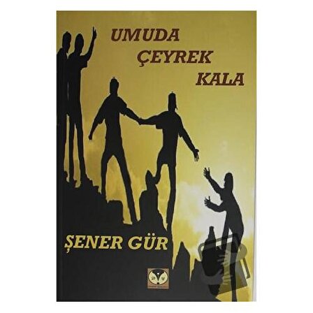 Umuda Çeyrek Kala / Dörtlük Yayınları / Şener Gür