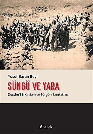 Süngü ve Yara & Dersim 38 Katliam ve Sürgün Tanıklıkları / Yusuf Baran Beyi