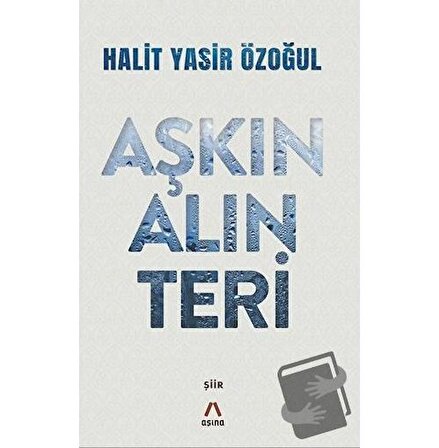 Aşkın Alın Teri / Aşina Yayınları / Halit Yasir Özoğul
