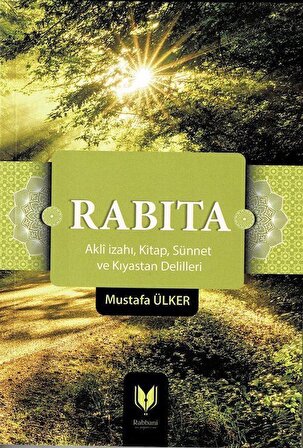 Rabıta (Aklî İzahı, Kitap, Sünnet ve Kıyastan Delilleri) / Mustafa Ülker