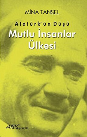 Atatürk’ün Düşü Mutlu İnsanlar Ülkesi