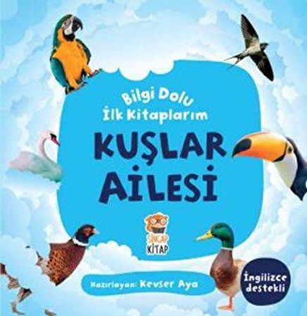 Kuşlar Ailesi / Bilgi Dolu İlk Kitaplarım - Kevser Aya - Sincap Kitap Yayınları