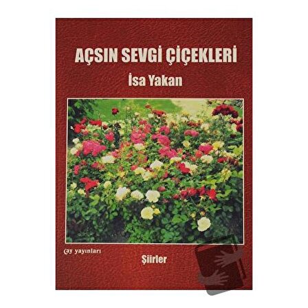 Açsın Sevgi Çiçekleri / Ay Yayınları / İsa Yakan
