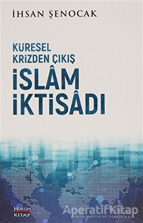 Küresel Krizden Çıkış İslam İktisadı - İhsan Şenocak - Hüküm Kitap Yayınları