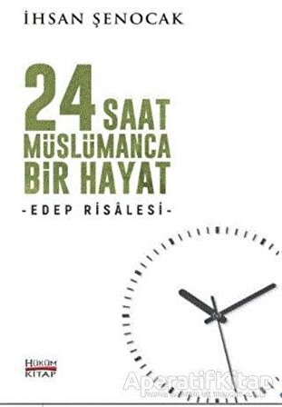 24 Saat Müslümanca Bir Hayat - İhsan Şenocak - Hüküm Kitap Yayınları