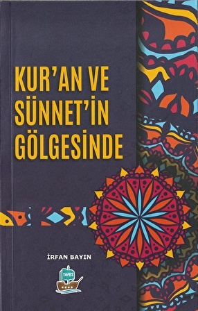 Kur'an ve Sünnet'in Gölgesinde / İrfan Bayın