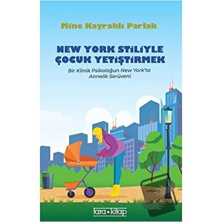 New York Stiliyle Çocuk Yetiştirmek / Tara Kitap / Mine Kayraklı Parlak