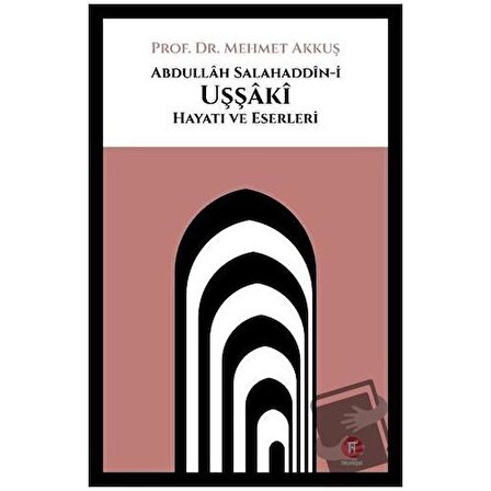 Abdullah Salahaddin i Uşşaki Hayatı ve Eserleri / Hikemiyat Yayınevi / Mehmet Akkuş