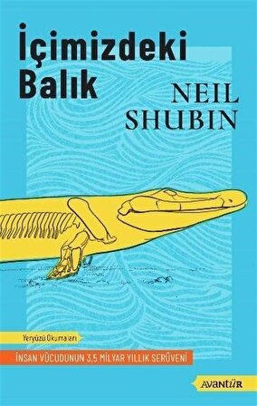 İçimizdeki Balık & İnsan Vücudunun 3,5 Milyar Yıllık Serüveni / Neil Shubin