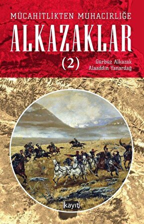 Mücahitlikten Muhacirliğe Alkazaklar 2 / Alaaddin Yanardağ