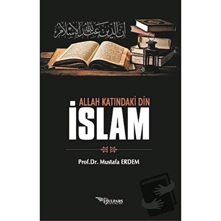 Allah Katındaki Din İslam / Tulpars Yayınevi / Mustafa Erdem