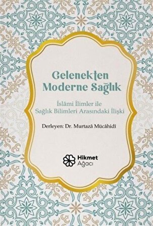 Gelenekten Moderne Sağlık & İslami İlimler ile Sağlık Bilimleri Arasındaki İlişki