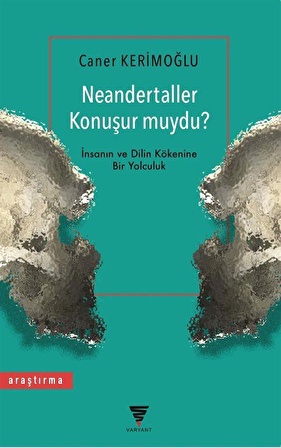 Neandertaller Konuşur muydu? & İnsanın ve Dilin Kökenine Bir Yolculuk / Caner Kerimoğlu