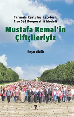 Mustafa Kemal'in Çiftçileriyiz & Tarımda Kurtuluş Reçetesi: Tire Sür Kooperatifi Modeli / Reşat Yörük