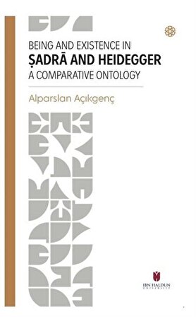 Beıng And Exıstence In Ṣadra And Heıdegger A Comparatıve Ontology / Prof. Dr. Alparslan Açıkgenç