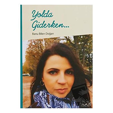 Yolda Giderken... / Pagos Yayınları / Banu Bilen Doğan
