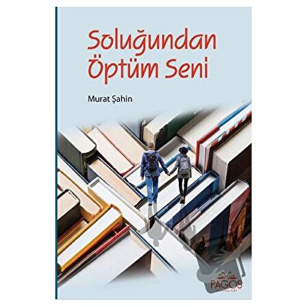 Soluğundan Öptüm Seni / Pagos Yayınları / Murat Şahin