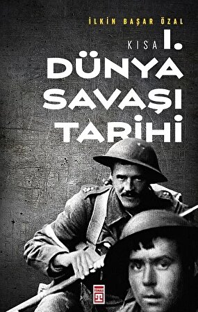 Kısa 1. Dünya Savaşı Tarihi - İlkin Başar Özal - Timaş Yayınları