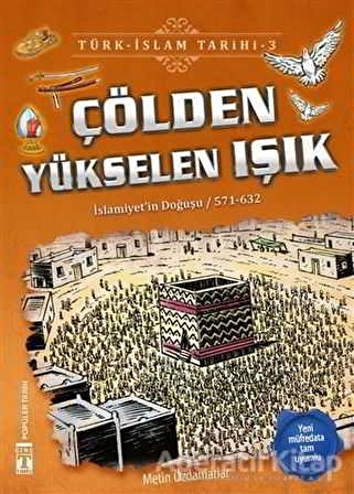 Çölden Yükselen Işık / Türk - İslam Tarihi 3 - Metin Özdamarlar - Genç Timaş