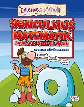 Yontulmuş Matematik Sayıların Gizemli Tarihi - Serhan Büyükkeçeci - Eğlenceli Bilgi Yayınları