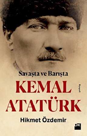 Savaşta Ve Barışta Kemal Atatürk - Hikmet Özdemir