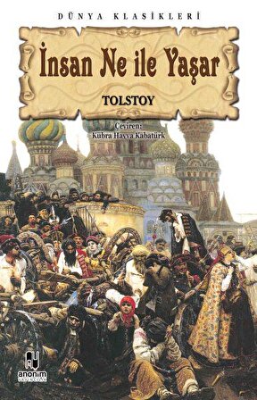 İnsan Ne ile Yaşar - Lev Nikolayeviç Tolstoy - Anonim Yayıncılık