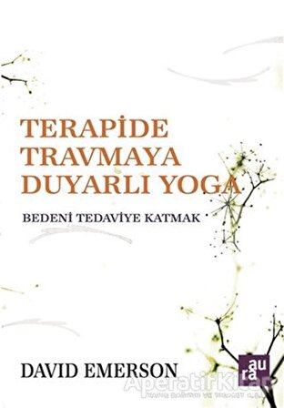 Terapide Travmaya Duyarlı Yoga - David Emerson - Aura Kitapları