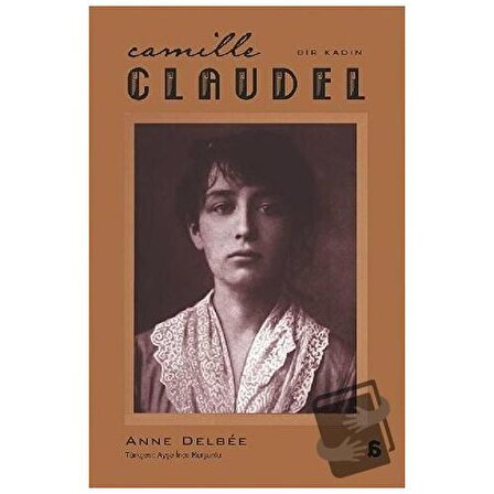 Camille Claudel   Bir Kadın / Agora Kitaplığı / Anne Delbee