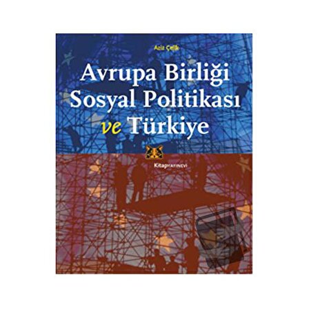 Avrupa Birliği Sosyal Politikası ve Türkiye / Kitap Yayınevi / Aziz Çelik