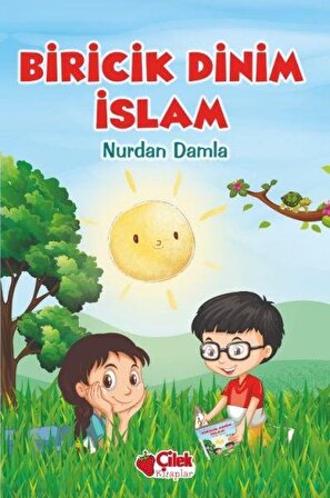 Biricik Dinim İslam - Nurdan Damla - Çilek Kitaplar