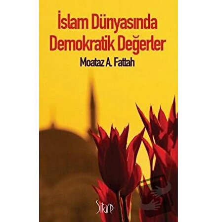 İslam Dünyasında Demokratik Değerler / Sitare Yayınları / Moataz A. Fattah