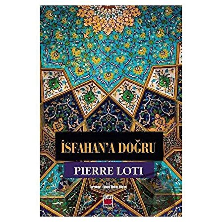İsfahan’a Doğru / Elips Kitap / Pierre Loti