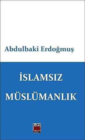 İslamsız Müslümanlık / Abdülbaki Erdoğmuş