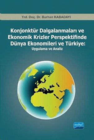 Konjonktür Dalgalanmaları ve Ekonomik Krizler Perspektifinde Dünya Ekonomileri ve Türkiye: Uygulama