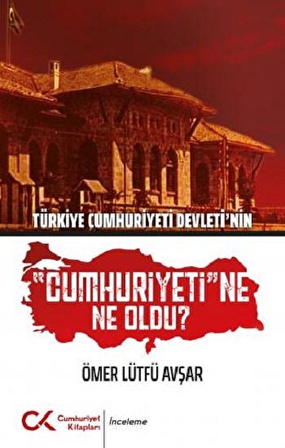 Türkiye Cumhuriyeti Devleti'nin "Cumhuriyeti"ne Ne Oldu?