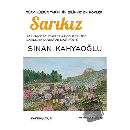 Sarıkız: Türk Kültür Tarihinin Bilinmeyen Kökleri / Kafe Kültür Yayıncılık /