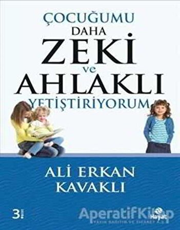 Çocuğumu Daha Zeki ve Ahlaklı Yetiştiriyorum - Ali Erkan Kavaklı - Hayat Yayınları