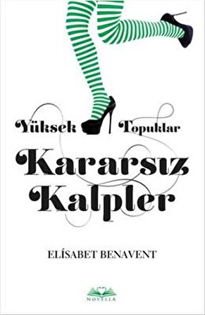 Yüksek Topuklar Kararsız Kalpler - Elisabet Benavent - Novella