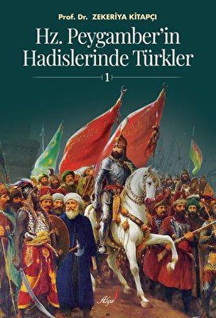 Hz. Peygamber'in Hadislerinde Türkler 1 - Zekeriya Kitapçı - Alya Yayınları