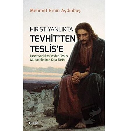 Hıristiyanlıkta Tevhit'ten Teslis'e / Çizgi Kitabevi Yayınları / Mehmet Emin