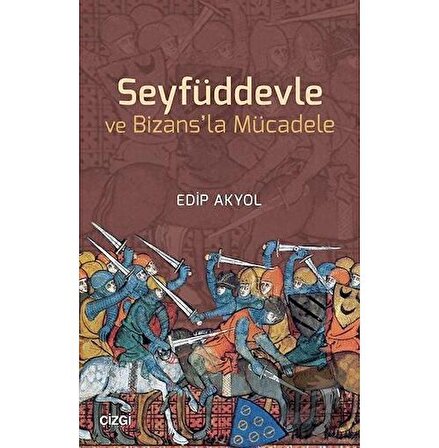 Seyfüddevle ve Bizans'la Mücadele / Çizgi Kitabevi Yayınları / Edip Akyol
